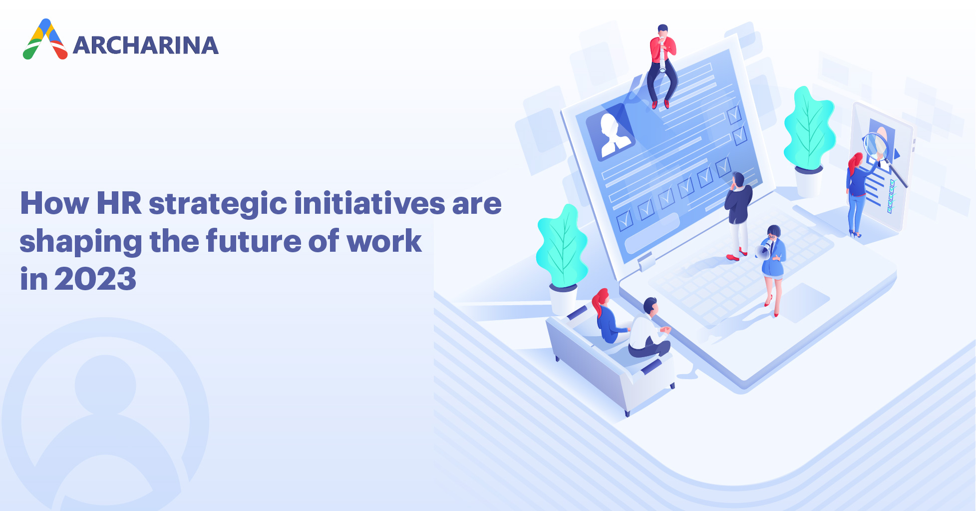 How HR strategic initiatives are shaping the future of work in 2023 How HR strategic initiatives are shaping the future of work in 2023